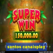 santos canaisplay